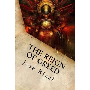 The Reign of Greed: Complete English Version of "El Filibusterismo" | Jose Rizal (ISBN: 9781539807438)