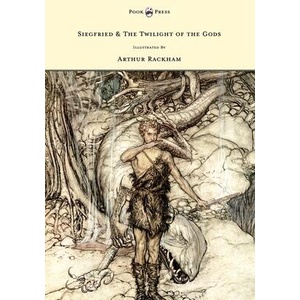 Siegfied & The Twilight of the Gods - Illustrated by Arthur Rackham | Richard Wagner (ISBN: 9781446500095)