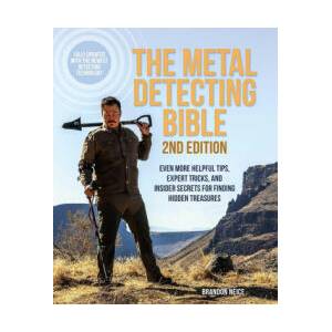 The Metal Detecting Bible, 2nd Edition: Even More Helpful Tips, Expert Tricks, and Insider Secrets for Finding Hidden Treasures (Fully Updated with th | Neice, Brandon (ISBN: 9781646045068)