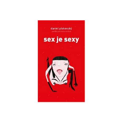 Sex je sexy - Povídky pro homo erotica - Daniel Pískovský