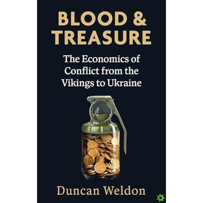 Blood and Treasure, The Economics of Conflict from the Vikings to Ukraine Little, Brown