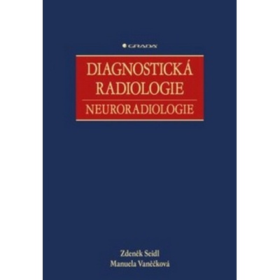 Diagnostická radiologie, neuroradiologie - Seidl Zdeněk, Vaněčková Manuela