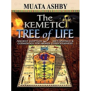 Kemetic Tree of Life Ancient Egyptian Metaphysics and Cosmology for Higher Consciousness (2008)