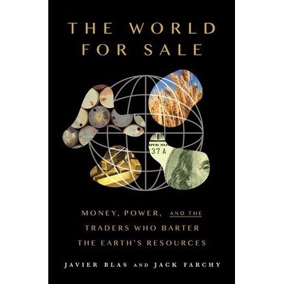 The World for Sale: Money, Power, and the Traders Who Barter the Earths Resources