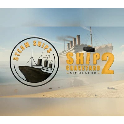 Ship Graveyard Simulator 2 - Steam Ships