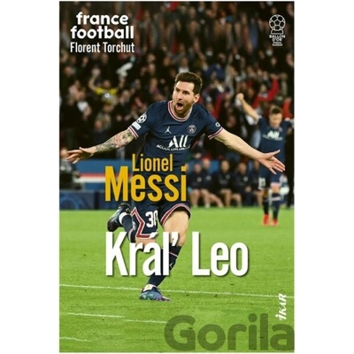 Lionel Messi – Kráľ Leo - Florent Torchut