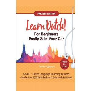 Learn Dutch For Beginners Easily! Phrases Edition! Contains Over 1000 Dutch Beginner & Intermediate Phrases (ISBN: 9781617044571)
