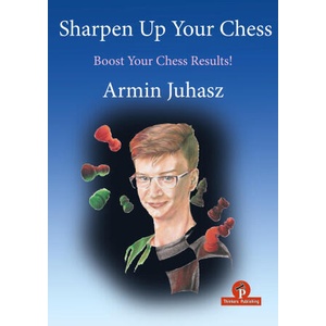 Sharpen Up Your Chess | Armin Juhasz (ISBN: 9789464787504)