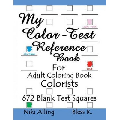 My Color-Test Reference Book: For Adult Coloring Book Colorists | Niki Alling, Bless K