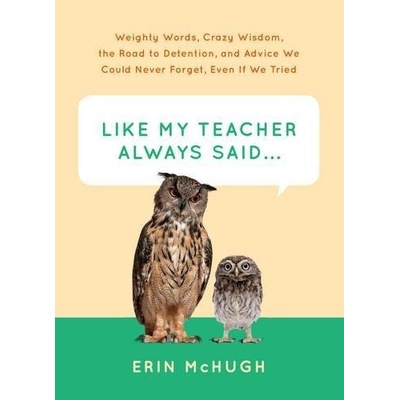 Like My Teacher Always Said... - ike My Teacher Always Said... - Hardcover