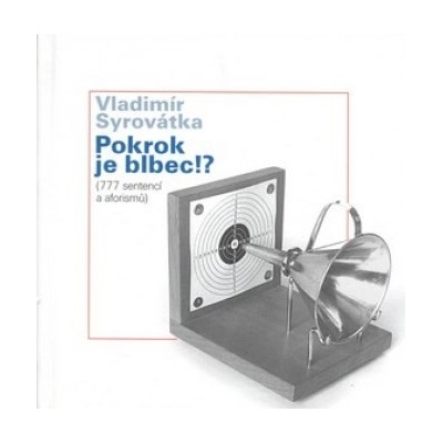 Pokrok je blbec!? - Vladimír Syrovátka