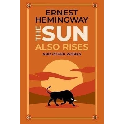 The Sun Also Rises and Other Works - Ernest Hemingway