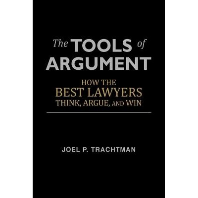 The Tools of Argument: How the Best Lawyers Think, Argue, and Win Trachtman Joel P.Paperback