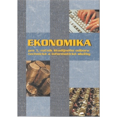 Ekonomika pre 1. ročník študijného odboru technické a informatické služby - Ondrej Mokoš, Andrea Hrivíková, Erika Szalaiová, Dagmar Čerťnská