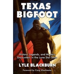 Texas Bigfoot: History, Legends, and Modern Encounters in the Lone Star State | Lyle Blackburn (ISBN: 9781734920642)