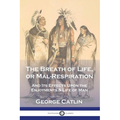 The Breath of Life, or Mal-Respiration | George Catlin