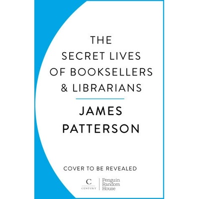 The Secret Lives of Booksellers & Librarians - James Patterson