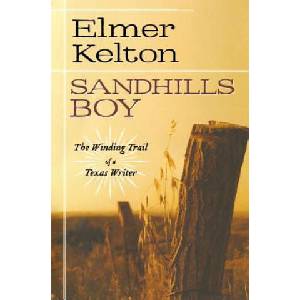 Sandhills Boy: The Winding Trail of a Texas Writer | Elmer Kelton (ISBN: 9781250302625)