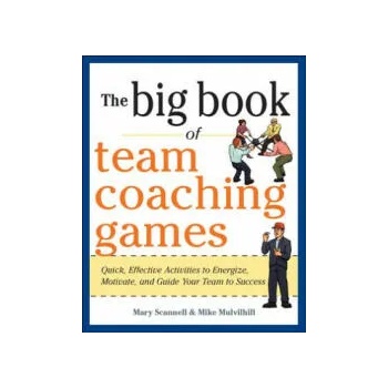 Image 1 of Big Book of Team Coaching Games: Quick, Effective Activities to Energize, Motivate, and Guide Your Team to Success | Mary Scannell