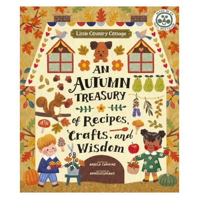 Little Country Cottage: An Autumn Treasury of Recipes, Crafts and Wisdom