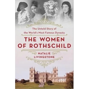 The Women of Rothschild: The Untold Story of the World's Most Famous Dynasty | Livingstone, Natalie (ISBN: 9781250280190)