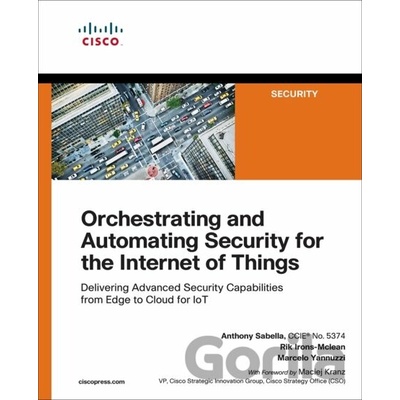 Orchestrating and Automating Security for the Internet of Things - Delivering Advanced Security Capabilities from Edge to Cloud for IoT Sabella Anthony Paperback