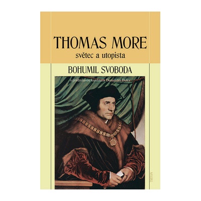 Thomas More. světec a utopista - Bohumil Svoboda - Triton