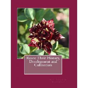Roses: Their History, Development and Cultivation (ISBN: 9781724982544)