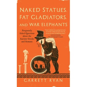 Naked Statues, Fat Gladiators, and War Elephants | Garrett Ryan (ISBN: 9781493000494)