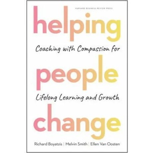 Helping People Change | Richard Boyatzis, Melvin L. Smith, Ellen van Oosten (ISBN: 9781633696563)