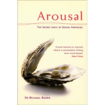 Ebury Publishing Arousal: The Secret Logic Of Sexual Fantasies | Michael Bader
