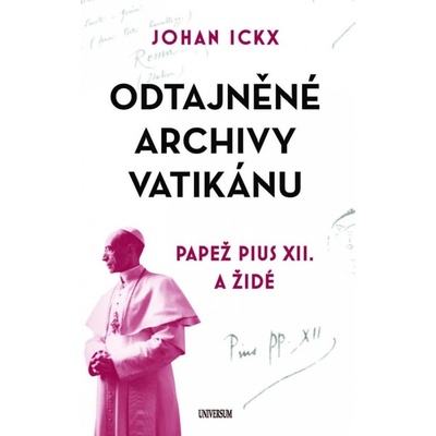 Odtajněné archivy Vatikánu - Papež Pius XII. a Židé - Johan Ickx