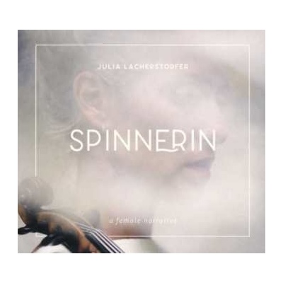 Julia Lacherstorfer - Spinnerin A Female Narrative CD