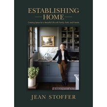 Establishing Home: Creating Space for a Beautiful Life with Family, Faith, and Friends Stoffer JeanPevná vazba