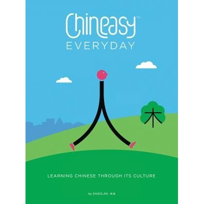 Chineasy Everyday: Learning Chinese Through Its Culture Shaolan