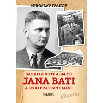 Sága o životě a smrti Jana Bati a jehoSága o životě a smrti Jana Bati a jeho bratra Tomáše - Miroslav Ivanov
