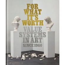 For What It’s Worth: Value Systems in Art since 1960 – Thomas Feulmer, Lisa Le Feuvre