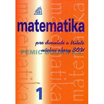 Matematika pro dvouleté a tříleté učební obory SOU 1.díl - Calda Emil