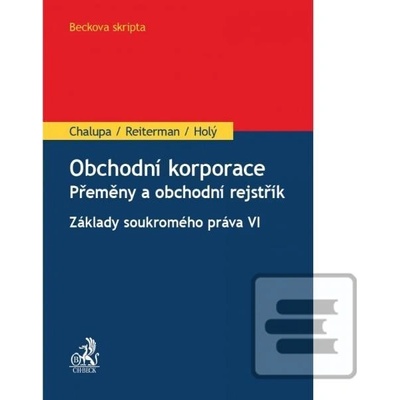Obchodní korporace. Přeměny a obchodní rejstřík - Josef Holý