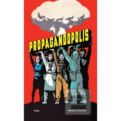 Propagandopolis - Bradley Davies, Damon Murray (editor), Stephen Sorrell (editor)