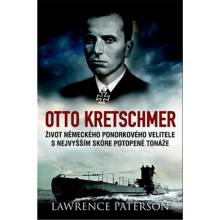 Otto Kretschmer - Život německého ponorkového velitele s nejvyšším skóre potopené tonáže - Lawrence Paterson