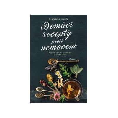 Domácí recepty proti nemocem - 7.vydání - von Au Franziska