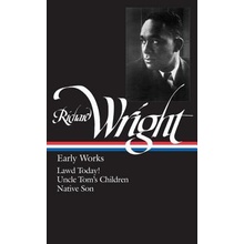 Richard Wright: Early Works Loa #55: Lawd Today! / Uncle Tom's Children / Native Son Wright Richard