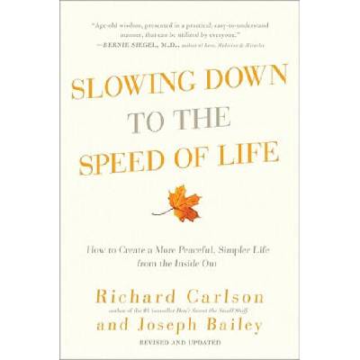 Slowing Down to the Speed of Life: How to Create a More Peaceful, Simpler Life from the Inside Out