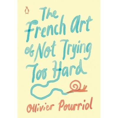 The French Art of Not Trying Too Hard