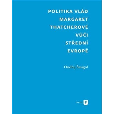 Politika vlád Margaret Thatcherové vůči střední Evropě - Ondřej Šmigol