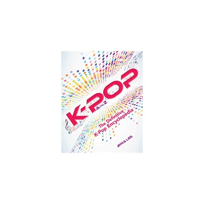 K-POP A To Z - The Definitive K-Pop Encyclopedia Lee BinaPaperback / softback