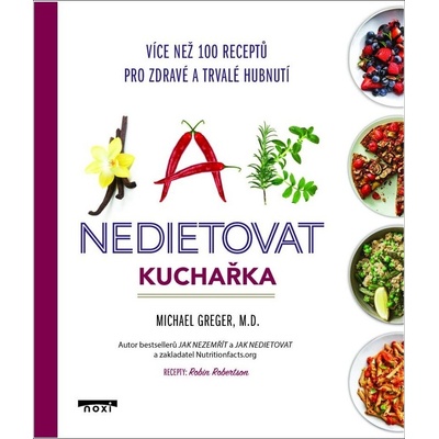 Jak nedietovat - Kuchařka více než 100 receptů pro zdravé a trvalé hubnutí - Greger Michael