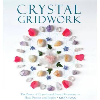 Image 1 of Crystal Gridwork: The Power of Crystals and Sacred Geometry to Heal, Protect and Inspire | Kiera Fogg