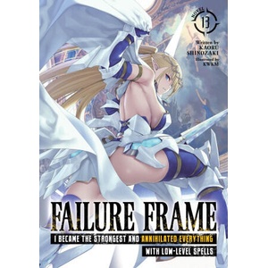 Failure Frame: I Became the Strongest and Annihilated Everything with Low-Level Spells (Light Novel) Vol. 13 (ISBN: 9798895616734)